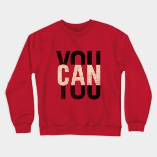 You Can Crewneck Sweatshirt